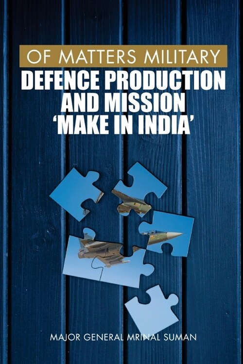 Of Matters Military: Defence Production and Mission Make in India (Paperback)