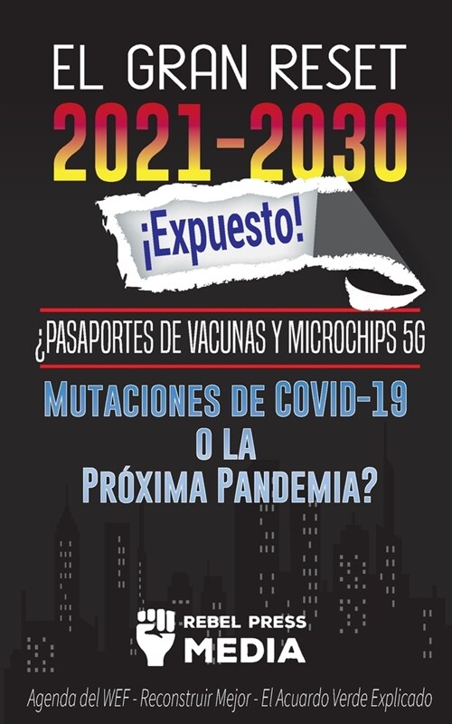 El Gran Reset 2021-2030 좪xpuesto!: 풮asaportes de Vacunas y Microchips 5G, Mutaciones de COVID-19 o la Pr?ima Pandemia? Agenda del WEF - Reconstruir (Paperback)