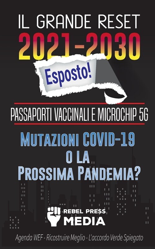 Il Grande Reset 2021-2030 Esposto!: Passaporti Vaccinali e Microchip 5G, Mutazioni COVID-19 o la Prossima Pandemia? Agenda WEF - Ricostruire Meglio - (Paperback)