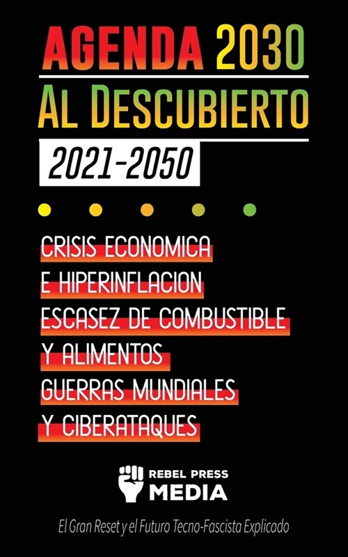 La Agenda 2030 Al Descubierto (2021-2050): Crisis Econ?ica e Hiperinflaci?, Escasez de Combustible y Alimentos, Guerras Mundiales y Ciberataques (El (Paperback)