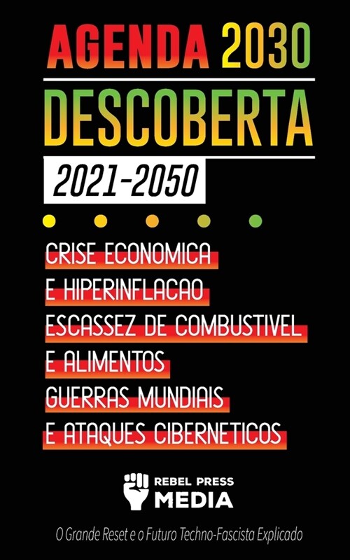 Agenda 2030 Descoberta (2021-2050): Crise Econ?ica e Hiperinfla豫o, Escassez de Combust?el e Alimentos, Guerras Mundiais e Ataques Cibern?icos (O G (Paperback)