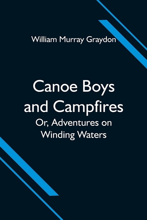 Canoe Boys and Campfires; Or, Adventures on Winding Waters (Paperback)