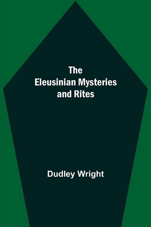 The Eleusinian Mysteries and Rites (Paperback)