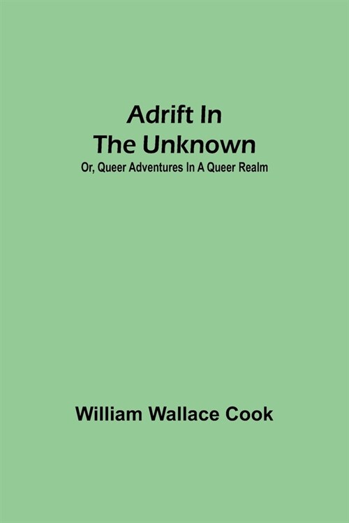 Adrift in the Unknown; or, Queer Adventures in a Queer Realm (Paperback)