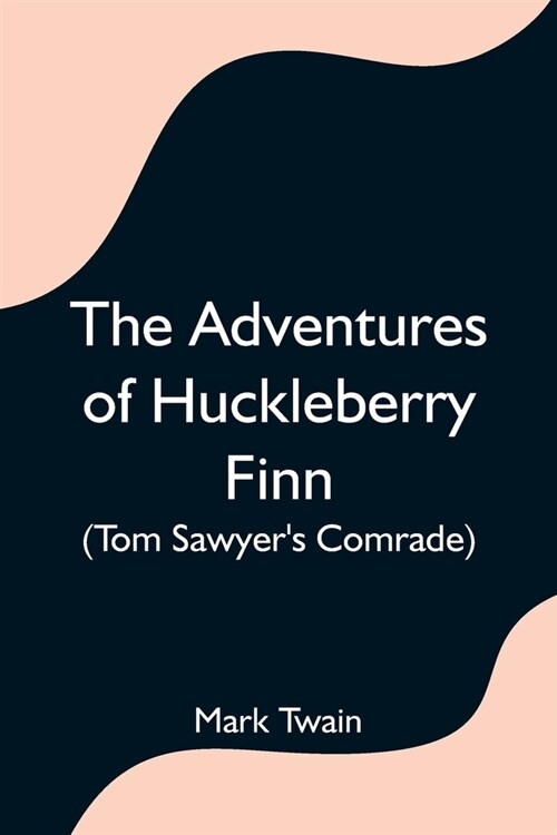 The Adventures of Huckleberry Finn (Tom Sawyers Comrade) (Paperback)