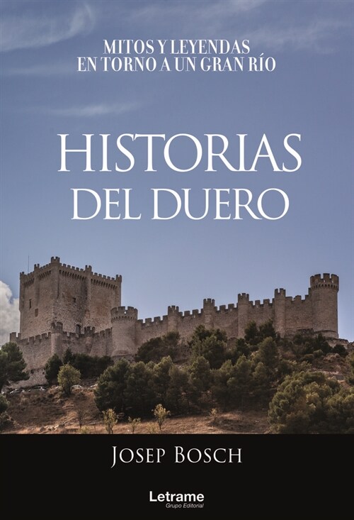 Historias del Duero. Mitos y leyendas en torno a un gran rio (Hardcover)