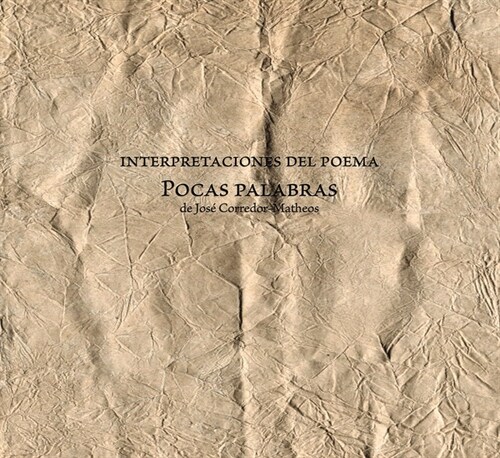 INTERPRETACIONES DEL POEMA POCAS PALABRAS DE JOSE CORREDOR-M (Book)