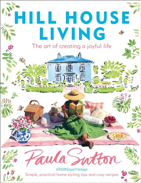 Hill House Living : The art of creating a joyful life – simple, practical decorating tips and cosy recipes (Hardcover)