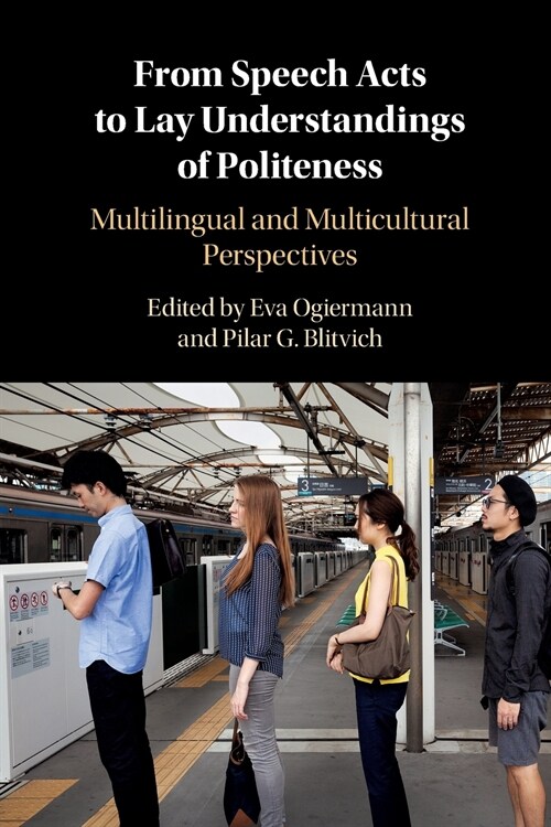 From Speech Acts to Lay Understandings of Politeness : Multilingual and Multicultural Perspectives (Paperback)