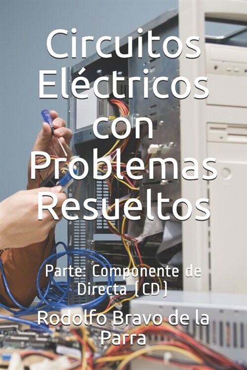 Circuitos El?tricos con Problemas Resueltos.: Parte: Componente de Directa (CD) (Paperback)