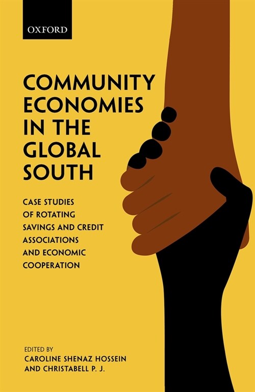 Community Economies in the Global South : Case Studies of Rotating Savings and Credit Associations and Economic Cooperation (Hardcover)