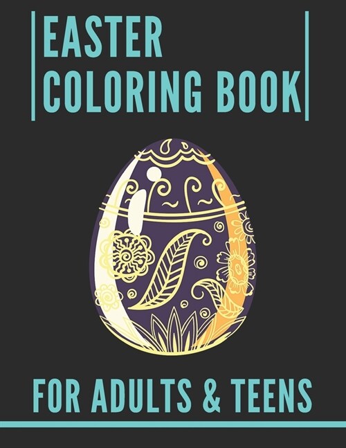 Easter Coloring Book For Adults & Teens: Stress Relief Coloring Book for Men, for Women for Teens.Detailed Coloring Books, Perfect for Gift. (Paperback)