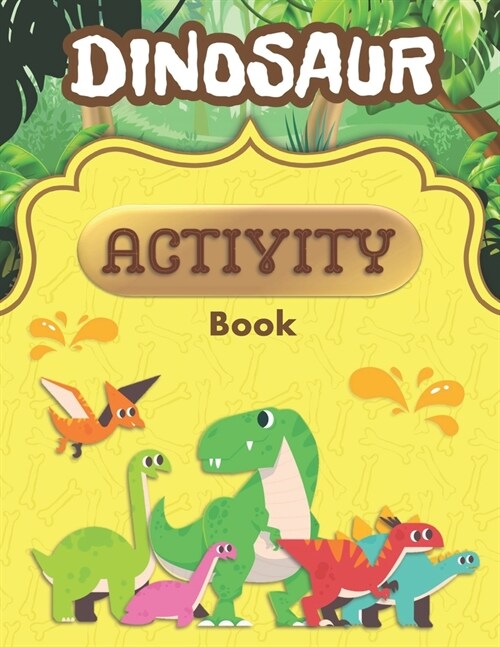 Dinosaur Activity Book: A Fun Kid Workbook Game For Learning Prehistoric Creatures, Dino Coloring, Dot to Dot, Mazes, Word Search and More (Paperback)