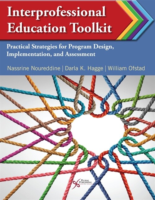 Interprofessional Educational Toolkit: Practical Strategies for Program Design, Implementation, and Assessment (Paperback)