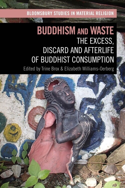 Buddhism and Waste : The Excess, Discard, and Afterlife of Buddhist Consumption (Hardcover)