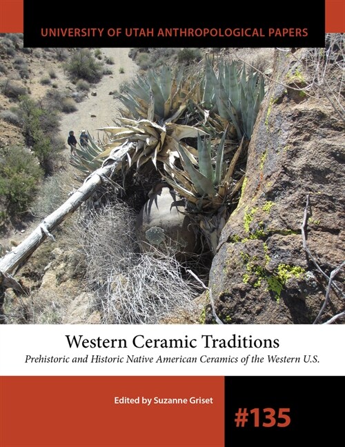 Western Ceramic Traditions: Prehistoric and Historic Native American Ceramics of the Western U.S. Volume 135 (Paperback)