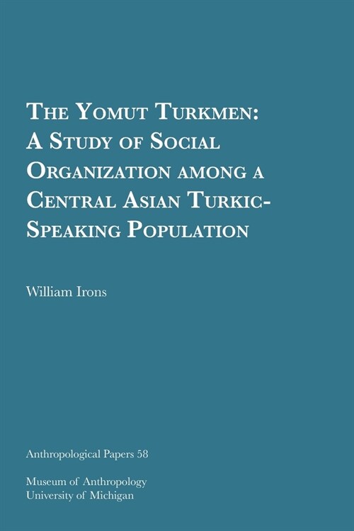 The Yomut Turkmen: A Study of Social Organization Among a Central Asian Turkic-Speaking Population Volume 58 (Paperback)