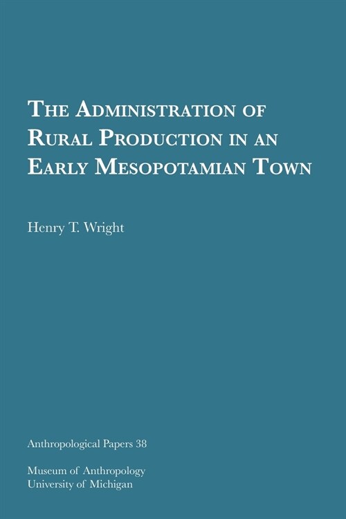 The Administration of Rural Production in an Early Mesopotamian Town: Volume 38 (Paperback)