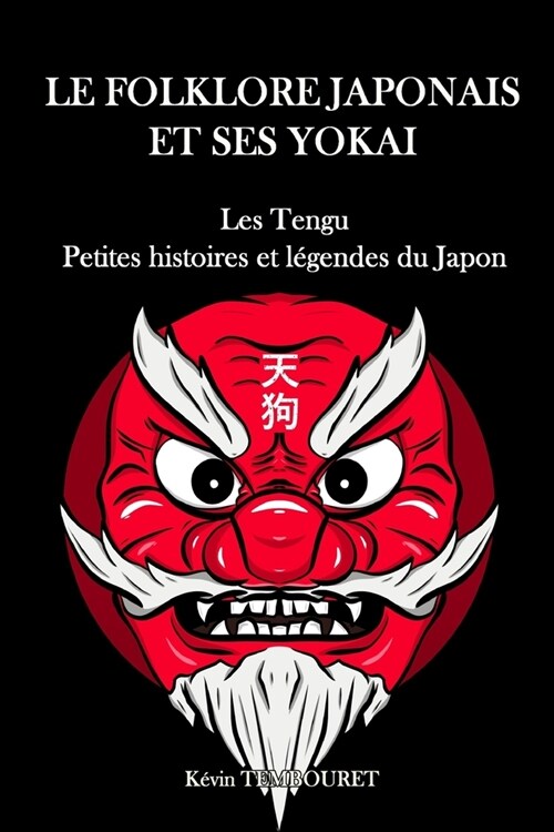 Le folklore japonais et ses Yokai: Les Tengu, petites histoires et l?endes du Japon (Paperback)