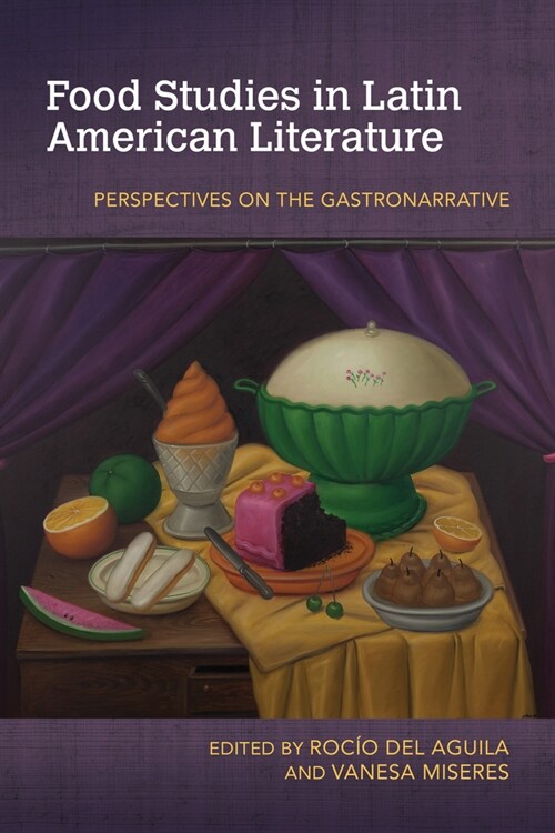 Food Studies in Latin American Literature: Perspectives on the Gastronarrative (Paperback)