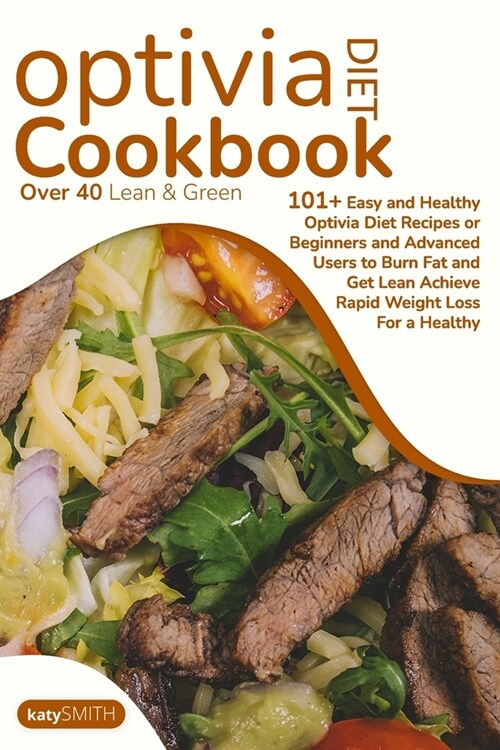 Optivia Diet Cookbook: Over 40 lean & green 101+ Easy and Healthy OptIvia Diet Recipes or Beginners and Advanced Users to Burn Fat and Get Le (Paperback)
