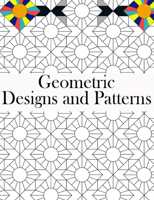 Geometric Designs and Patterns: Geometric Coloring Book for Adults, Relaxation Stress Relieving Designs, Gorgeous Geometrics Pattern, Geometric Shapes (Paperback)