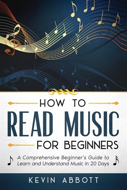 How to Read Music for Beginners: A Comprehensive Beginners Guide to Learn and Understand Music in 20 Days (Paperback)