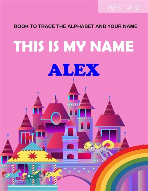 This is my name Alex: book to trace the alphabet and your name: age 4-6 (Paperback)