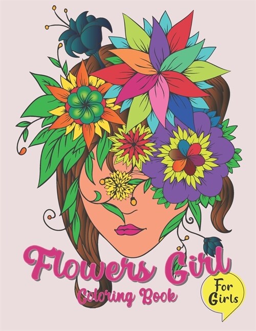 Flowers Girl Coloring Book : A Beautiful Girls Portrait With Pretty Floral Designs Gives an Incredible Coloring Pages for for Stress Relief, Relaxatio (Paperback)