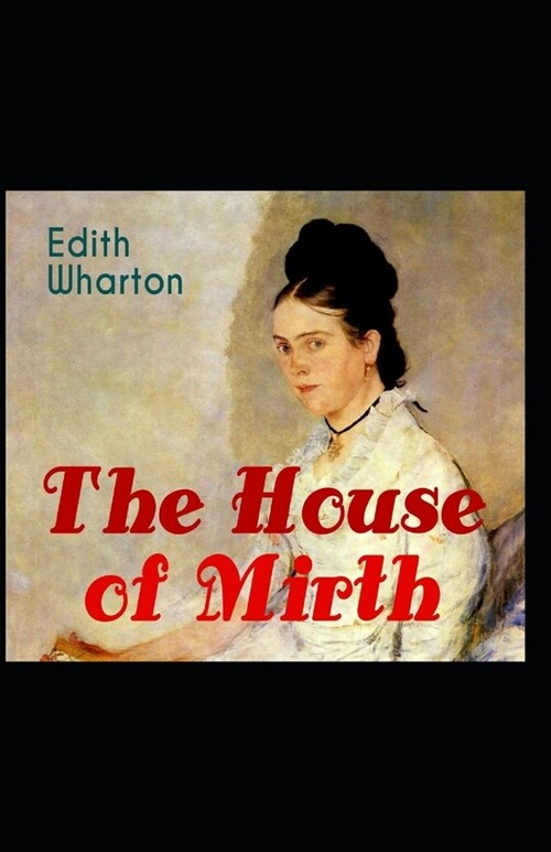 The House of Mirth : Edith Wharton (Classics, Literature) [Annotated] (Paperback)