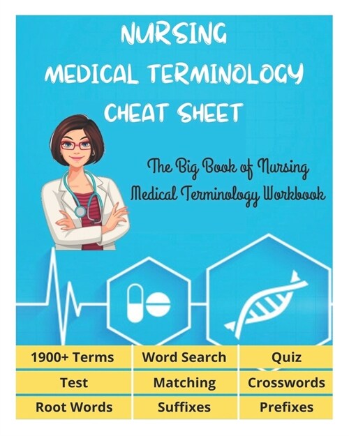 NURSING MEDICAL TERMINOLOGY CHEAT SHEET - The Big Book of Nursing Medical Terminology Workbook - 1900+ Terms, Prefixes, Suffixes, Root Words, Word Sea (Paperback)