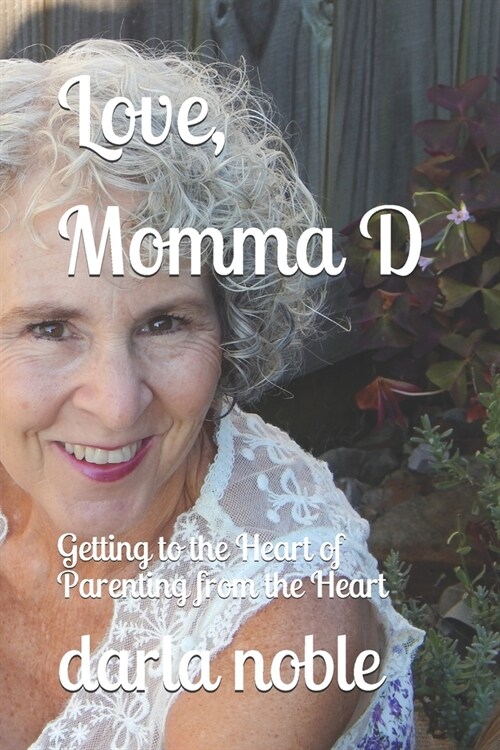 Love, Momma D: Getting to the Heart of Parenting from the Heart (Paperback)