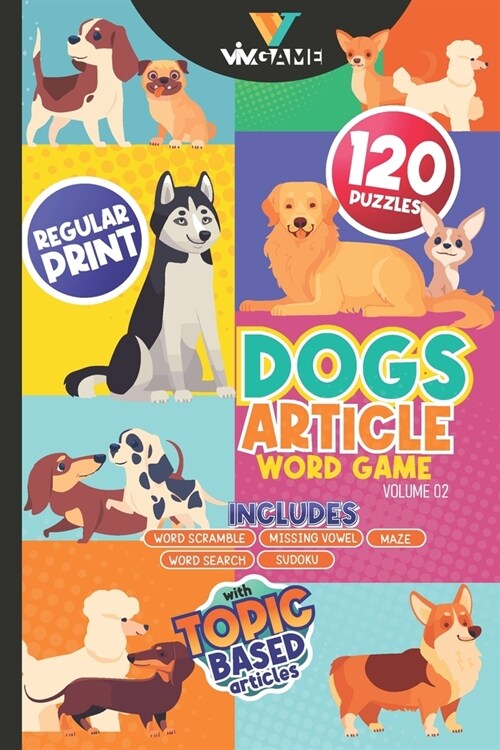 Dogs Article Word Games Volume 2: 120 Puzzles In Regular Print Includes Word Search Word Scramble Missing Vowel Maze Sudoku With Topic Based Articles (Paperback)