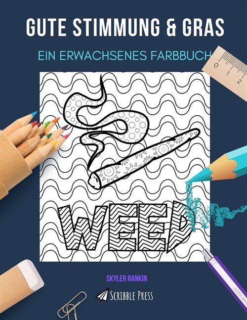 Gute Stimmung & Gras: EIN ERWACHSENES FARBBUCH: Ein fantastisches Malbuch f? Erwachsene (Paperback)