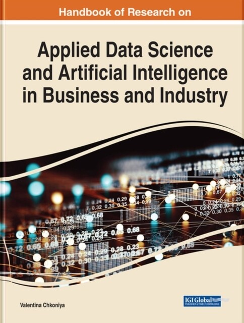 Handbook of Research on Applied Data Science and Artificial Intelligence in Business and Industry (Hardcover)