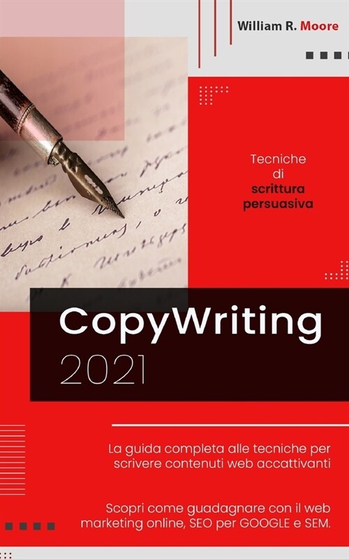 Copywriting: 2021 Tecniche di scrittura persuasiva. La guida completa alle tecniche per scrivere contenuti web accattivanti. Scopri (Paperback)