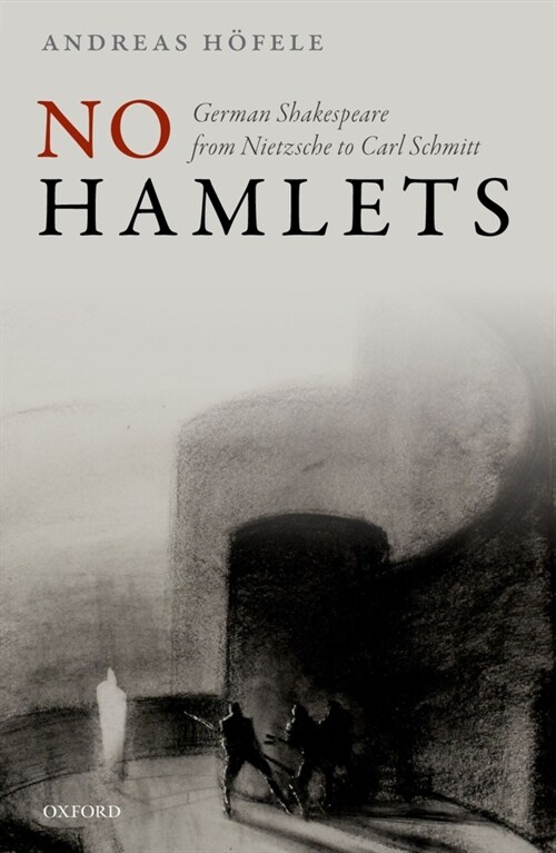 No Hamlets : German Shakespeare from Nietzsche to Carl Schmitt (Paperback)