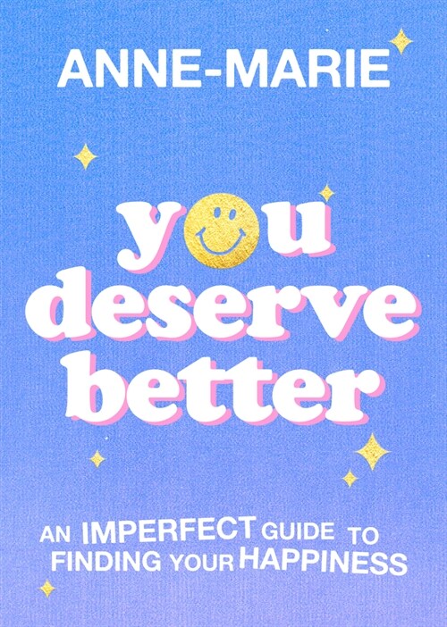 You Deserve Better : The Sunday Times Bestselling Guide to Finding Your Happiness (Hardcover)