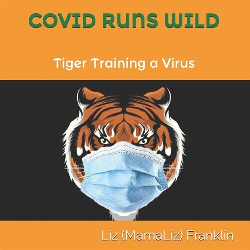 Covid Runs Wild: Tiger Training a Virus (Paperback)