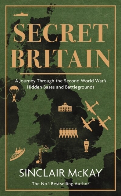 Secret Britain : A journey through the Second World Wars hidden bases and battlegrounds (Hardcover)