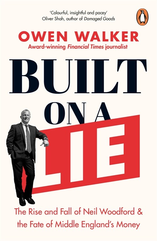 Built on a Lie : The Rise and Fall of Neil Woodford and the Fate of Middle England’s Money (Paperback)