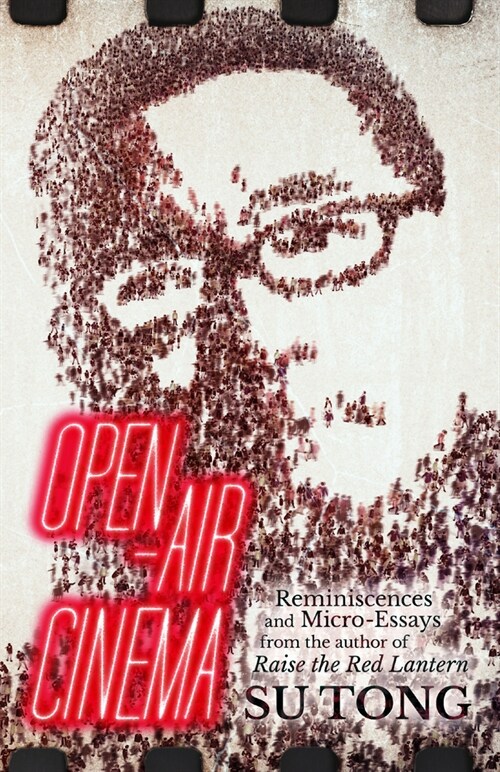 Open-Air Cinema : Reminiscences and Micro-Essays from the author of Raise the Red Lantern (Paperback)