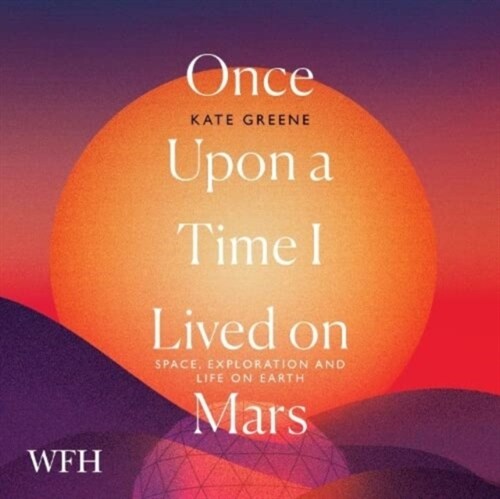 Once Upon a Time I Lived on Mars : Space, Exploration and Life on Earth (CD-Audio, Unabridged ed)