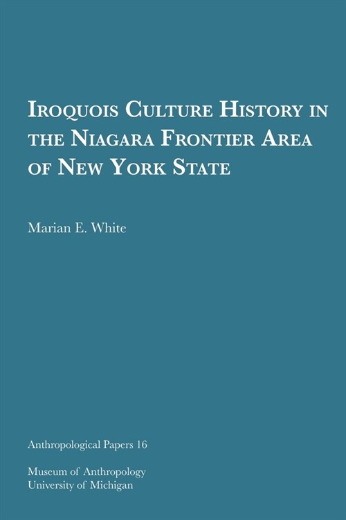 Iroquois Culture History in the Niagara Frontier Area of New York State: Volume 16 (Paperback)