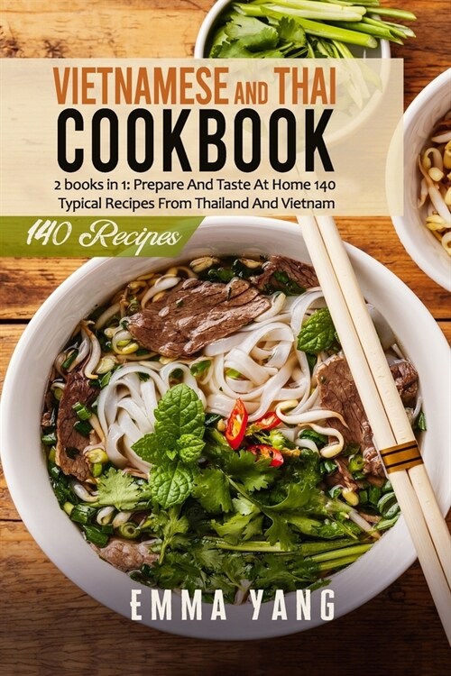 Vietnamese And Thai Cookbook: 2 books in 1: Prepare And Taste At Home 140 Typical Recipes From Thailand And Vietnam (Paperback)