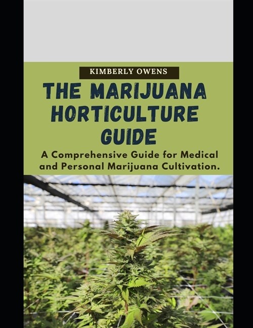THE MARIJUANA HORTICULTURE GUIDE FOR DUMMIES : A COMPREHENSIVE GUIDE FOR MEDICAL AND PERSONAL MARIJUANA CULTIVATION (Paperback)
