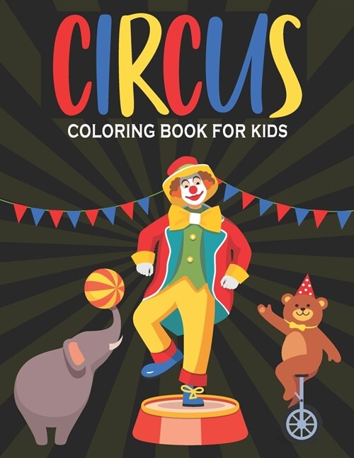 Circus Coloring Book For Kids: Circus Fun Easy and Relaxing Coloring Book For Kids 30 Beautiful Designs (Paperback)