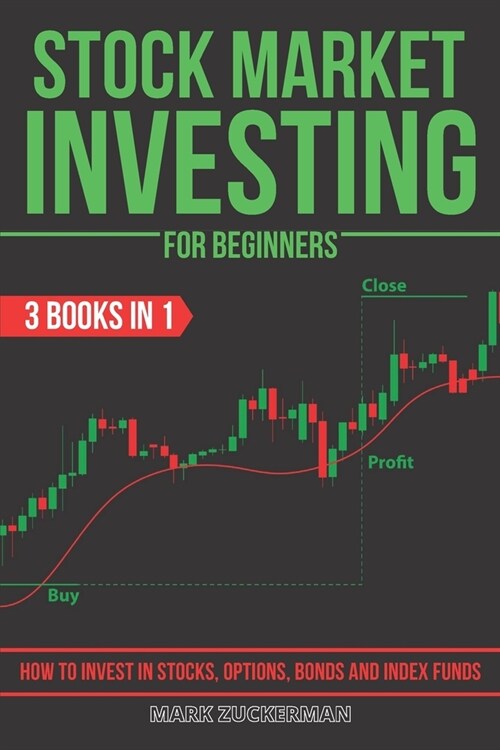 Stock Market Investing For Beginners: How To Invest In Stocks, Options, Bonds And Index Funds 3 Books In 1 (Paperback)