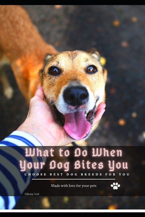 What tо Do When Your Dog Bites You: Choose best dog breeds for you (Paperback)