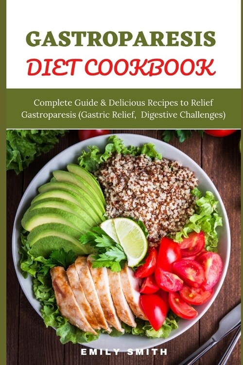 Gastroparesis Diet Cookbook: Complete Guide & Delicious Recipes to Relief Gastroparesis (Gastric Relief, Digestive Challenges) (Paperback)